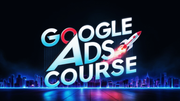 Google Ads Mastery Course